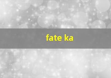 fate ka